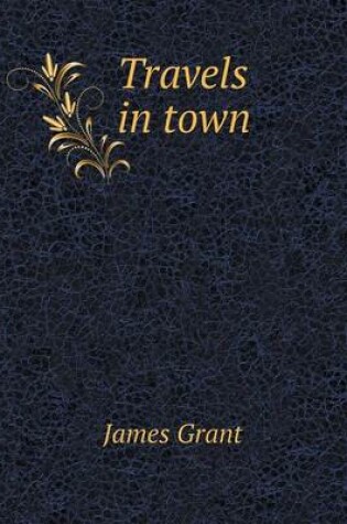 Cover of Travels in town