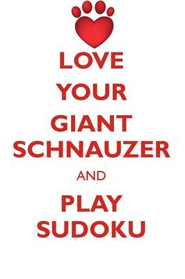 Book cover for LOVE YOUR GIANT SCHNAUZER AND PLAY SUDOKU GIANT SCHNAUZER SUDOKU LEVEL 1 of 15