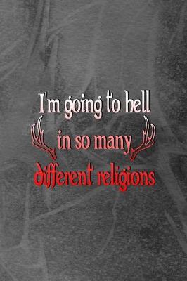 Book cover for I'm Going To Hell In So Many Different Religions