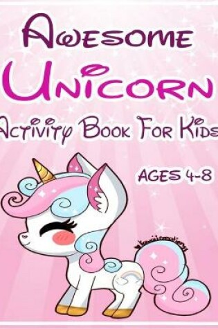 Cover of Awesome Unicorn Activity Book For Kids - Ages 4-8