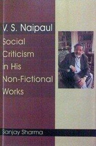 Cover of V. S. Naipaul Social Criticism in His Non-Fictional Works