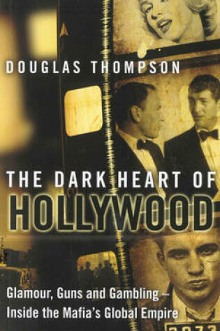 Cover of Dark Heart of Hollywood, The How the Mafia Run Tinseltown