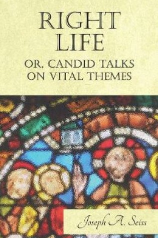 Cover of Right Life - Or, Candid Talks on Vital Themes