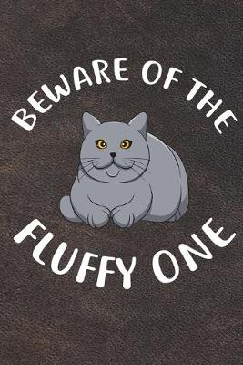 Book cover for Beware Of The Fluffy One Notebook Journal