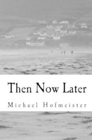 Cover of Then Now Later