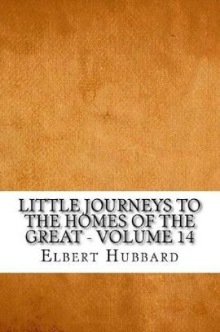 Cover of Little Journeys to the Homes of the Great - Volume 14