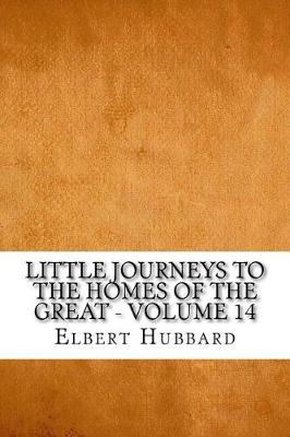 Book cover for Little Journeys to the Homes of the Great - Volume 14