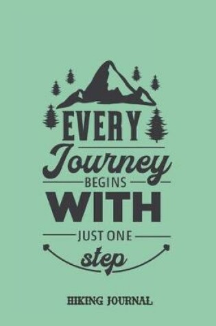 Cover of Every journey begins with just one step. Hiking Journal.