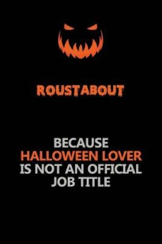 Cover of Roustabout Because Halloween Lover Is Not An Official Job Title