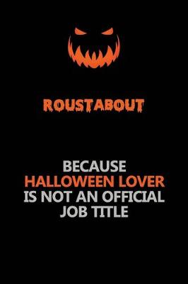 Book cover for Roustabout Because Halloween Lover Is Not An Official Job Title