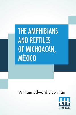 Book cover for The Amphibians And Reptiles Of Michoacán, México