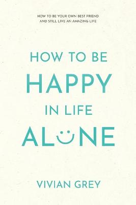 Book cover for How to Be Happy in Life Alone
