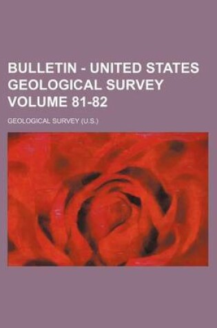 Cover of Bulletin - United States Geological Survey Volume 81-82