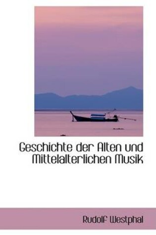 Cover of Geschichte Der Alten Und Mittelalterlichen Musik