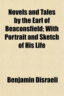 Book cover for Novels and Tales by the Earl of Beaconsfield; With Portrait and Sketch of His Life