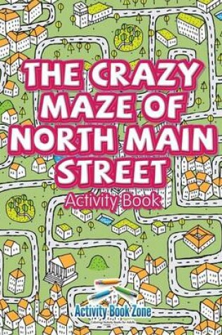 Cover of The Crazy Maze of North Main Street Activity Book