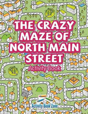 Book cover for The Crazy Maze of North Main Street Activity Book