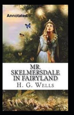Book cover for Mr.Skelmersdale In Fairyland Annotated