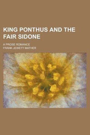 Cover of King Ponthus and the Fair Sidone; A Prose Romance