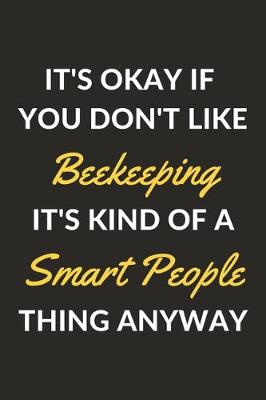 Book cover for It's Okay If You Don't Like Beekeeping It's Kind Of A Smart People Thing Anyway