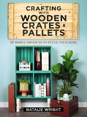 Book cover for Crafting with Wooden Crates and Pallets: 25 Simple Projects to Style Your Home