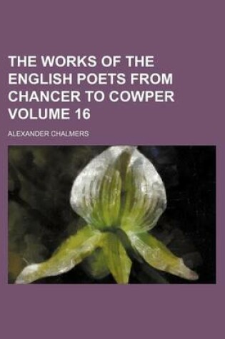 Cover of The Works of the English Poets from Chancer to Cowper Volume 16
