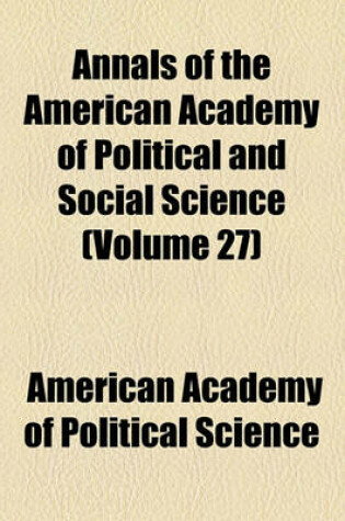 Cover of Annals of the American Academy of Political and Social Science Volume 27