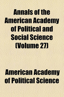 Book cover for Annals of the American Academy of Political and Social Science Volume 27