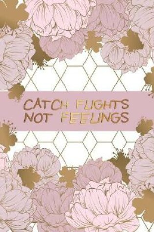 Cover of Catch Flights Not Feelings