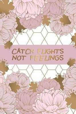 Book cover for Catch Flights Not Feelings