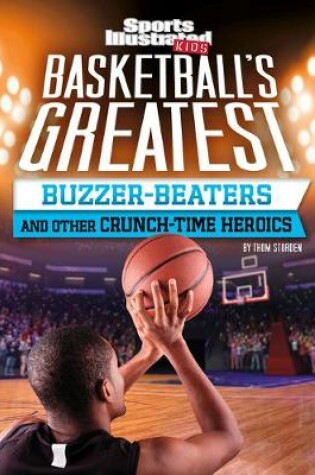 Cover of Basketball's Greatest Buzzer-Beaters and Other Crunch-Time Heroics