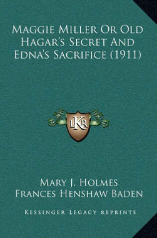 Cover of Maggie Miller or Old Hagar's Secret and Edna's Sacrifice (1911)