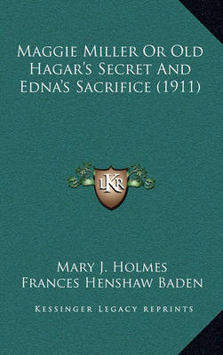 Book cover for Maggie Miller or Old Hagar's Secret and Edna's Sacrifice (1911)