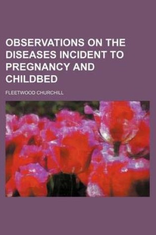 Cover of Observations on the Diseases Incident to Pregnancy and Childbed