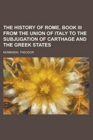 Cover of The History of Rome, Book III from the Union of Italy to the Subjugation of Carthage and the Greek States