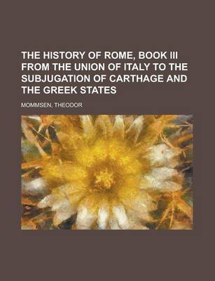 Book cover for The History of Rome, Book III from the Union of Italy to the Subjugation of Carthage and the Greek States