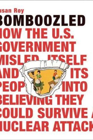 Cover of Bomboozled: How the U.S. Government Misled Itself and Its People into Believing They Could Survive a Nuclear Attack