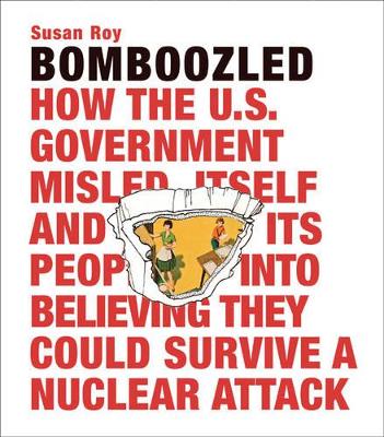 Book cover for Bomboozled: How the U.S. Government Misled Itself and Its People into Believing They Could Survive a Nuclear Attack