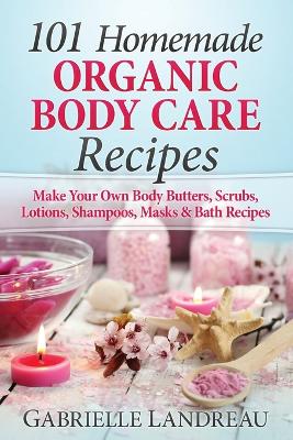 Book cover for 101 Homemade Organic Body Care Recipes