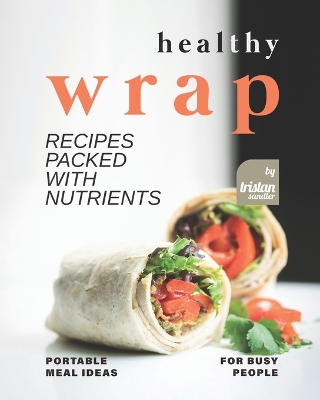 Book cover for Healthy Wrap Recipes Packed with Nutrients