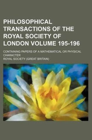 Cover of Philosophical Transactions of the Royal Society of London Volume 195-196; Containing Papers of a Mathematical or Physical Character