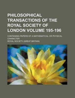 Book cover for Philosophical Transactions of the Royal Society of London Volume 195-196; Containing Papers of a Mathematical or Physical Character