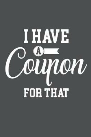 Cover of I Have A Coupon For That