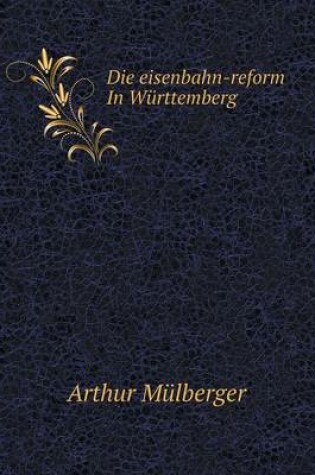 Cover of Die eisenbahn-reform In Württemberg