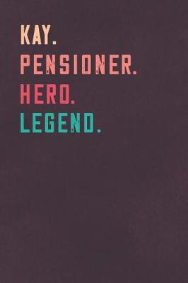 Book cover for Kay. Pensioner. Hero. Legend.