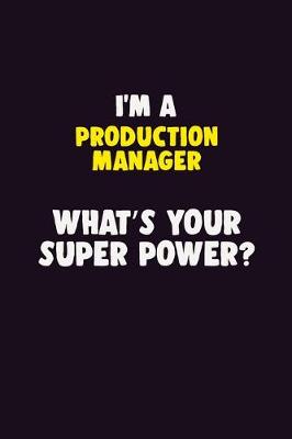 Book cover for I'M A Production Manager, What's Your Super Power?