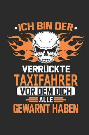 Cover of Ich bin der verruckte Taxifahrer vor dem dich alle gewarnt haben