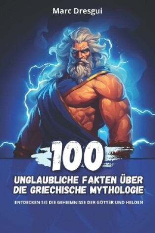 Cover of 100 Unglaubliche Fakten �ber die Griechische Mythologie