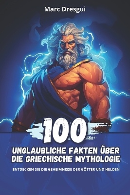 Book cover for 100 Unglaubliche Fakten �ber die Griechische Mythologie