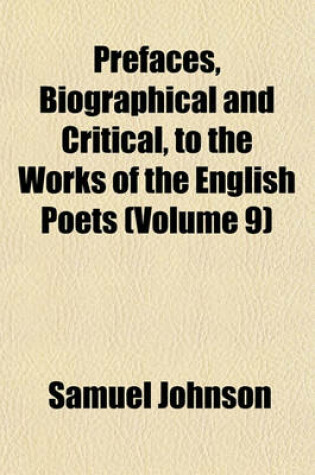 Cover of Prefaces, Biographical and Critical, to the Works of the English Poets Volume 9; Savage. Somervile. Thomson. Hammond. Collins